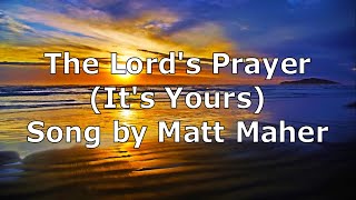 Video thumbnail of "The Lord's Prayer (It's Yours) - Matt Maher | Lyric Video"