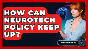 How Can Neurotech Policy Keep Up? - Neurotech Insight Pro