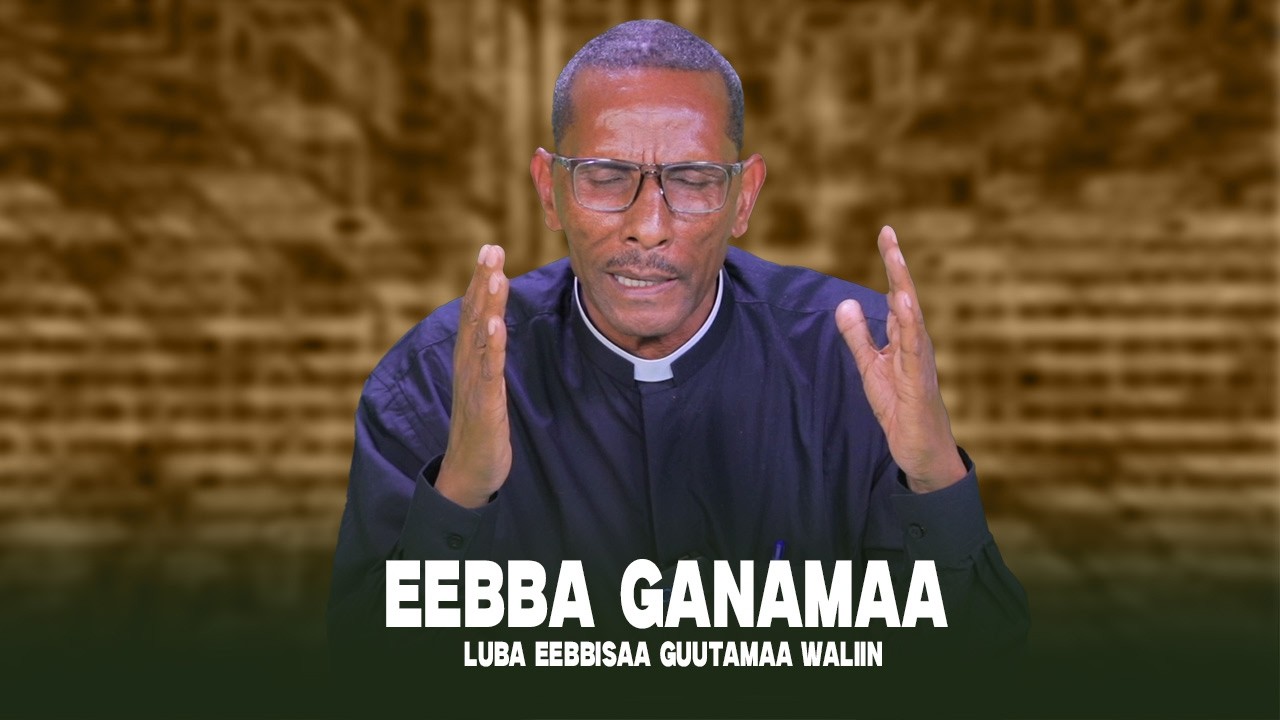 Eebba Ganamaa Luba Eebbisaa Guutamaa Waliin