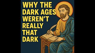 Why The Dark Ages Weren't Really That Dark explained