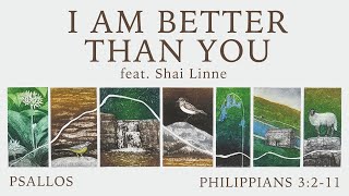 Psallos - I Am Better Than You (3:2-11) [feat. Shai Linne]