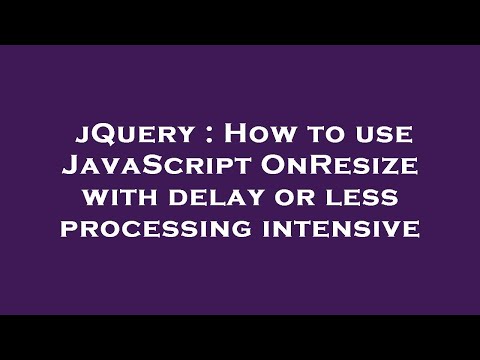 jQuery : How to use JavaScript OnResize with delay or less processing intensive
