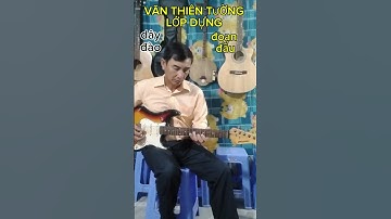 VĂN THIÊN TƯỜNG, LỚP DỰNG, ĐOẠN ĐẦU, DÂY ĐÀO  GUITAR HOÀNG NGUYÊN