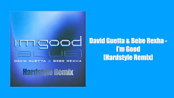 David Guetta & Bebe Rexha - I'm Good (Blue) [Hardstyle Remix]