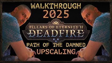 Pillars of Eternity 2: Deadfire [2025] - PotD Upscaling - Full Game Walkthrough - Part 1