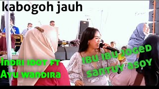 kabogoh jauh || Indri idot ft ayu wandira || live leles || ibu ibu gokil || (GLOMBANG 5)