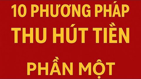 10 PHƯƠNG PHÁP THU HÚT TIỀN – KHÁM PHÁ 5 BÍ MẬT ĐẦU TIÊN ĐỂ TÀI LỘC ĐỔ VỀ NHƯ DÒNG SÔNG