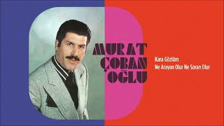 Murat Çobanoğlu - Ne Arayan Olur Ne Soran Olur 