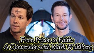 From Prison to Faith: A Conversion with Mark Wahlberg