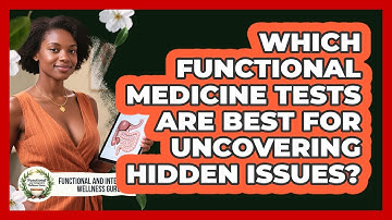 Which Functional Medicine Tests Are Best For Uncovering Hidden Issues?