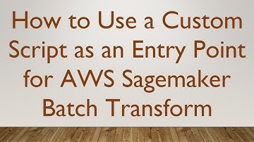 How to Use a Custom Script as an Entry Point for AWS Sagemaker Batch Transform