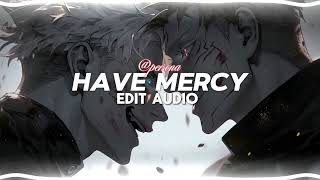 Have Mercy - Chlöe [Edit Audio]