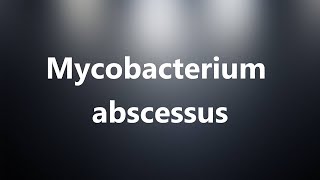 Detailed Mycobacterium abscessus - Medical Definition and Pronunciation Information