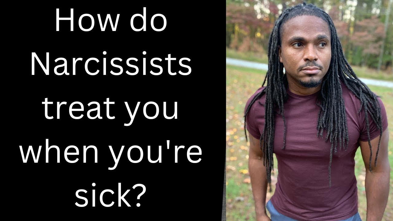 What's it like being sick with a Narcissist how do narcissist treat you ...