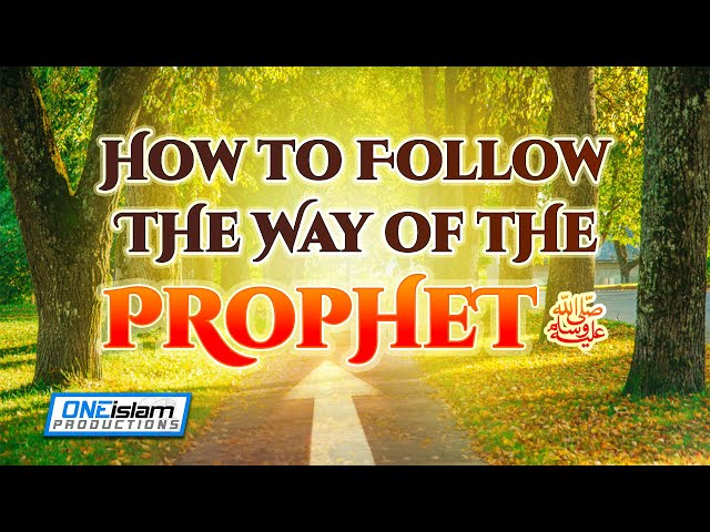 How To Follow The Way Of The Prophet ﷺ class=