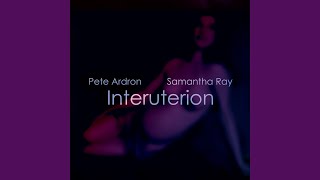 Pete Ardron &amp; Samantha Ray - Interuterion-Reverie