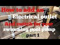 How to add an outlet and switch to your swimming pool pump. part 1