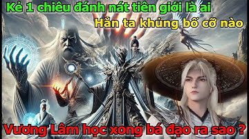 Kẻ 1 Chiêu Đánh Nát Tiên Giới Là Ai? Hắn Khủng Bố Cỡ Nào | Tiên Nghịch