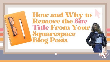 How and Why to Remove the Site Title From Your Squarespace Blog Posts
