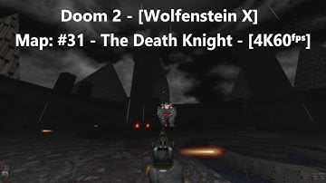Doom 2 - [Wolfenstein X] - Map: #31 - The Death Knight - [4K60ᶠᵖˢ]