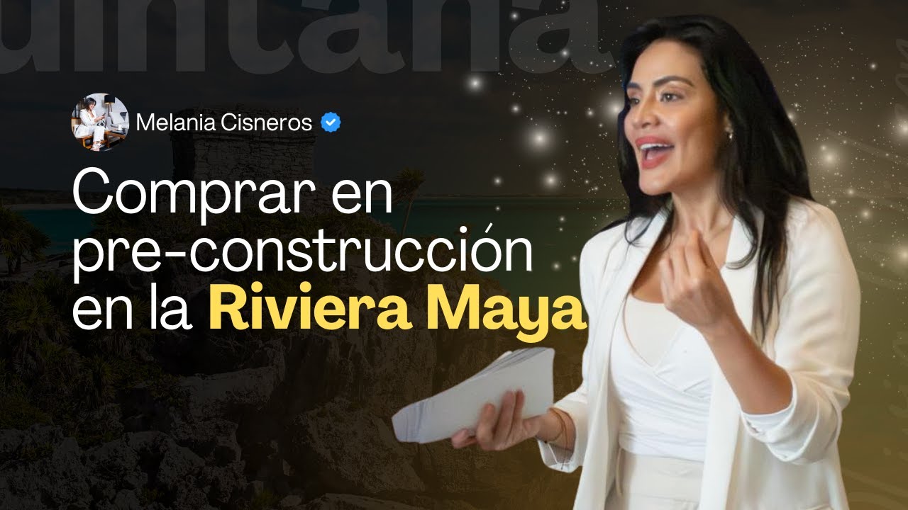 Por qué los inversionistas compran en pre-construcción en la Riviera Maya