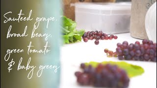 Sautéed Grape, Broad Beans, Green Tomato & Baby Greens