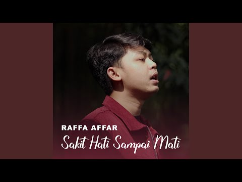 Sakit Hati Sampai Mati - Raffa Affar