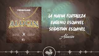 La Nueva Fortaleza x Eugenio Esquivel x Sebastián Esquivel - Alucin (2024)