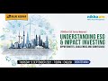 ESG Webinar: Understanding ESG & Impact Investing - Opportunities, Challenges and Significance