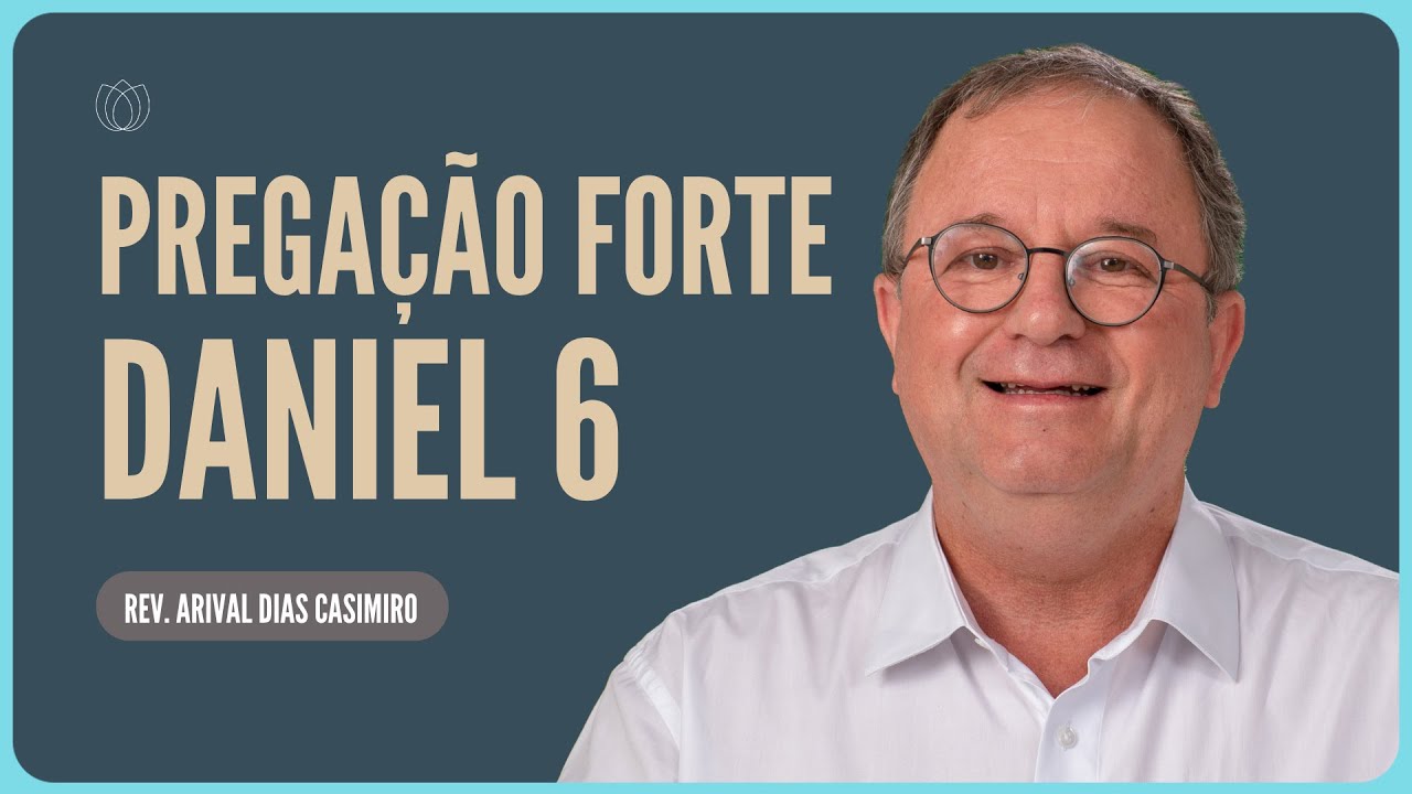 DANIEL 6: DEUS REQUER A SUA INTEGRIDADE | Rev. Arival Dias Casimiro | IPP