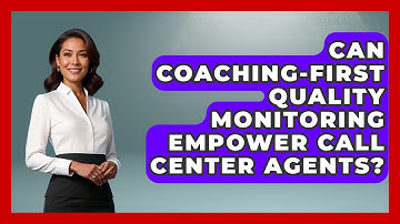 Can Coaching-first Quality Monitoring Empower Call Center Agents? - Call Center Pro Strategies