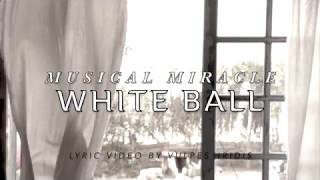 Miracle Musical - White Ball [LYRICS]