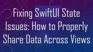 Fixing SwiftUI State Issues: How to Properly Share Data Across Views