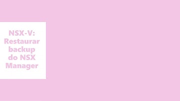 NSX-V: Restaurar Backup do NSX Manager