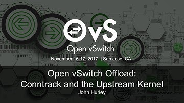 Open vSwitch Offload: Conntrack and the Upstream Kernel - John Hurley