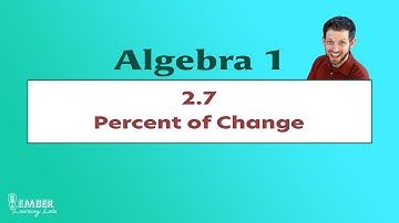 2-7 Percent of Change | Algebra 1 | Ember Learning Labs