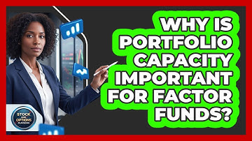 Why Is Portfolio Capacity Important For Factor Funds?