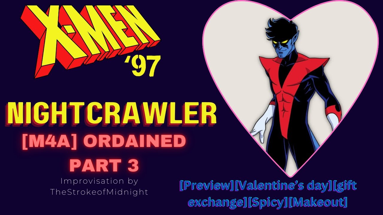 [M4A] Nightcrawler-Ordained Part 3 [SFW][Valentine's Day][Gift Exchange][Spicy][Makeout]