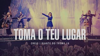 Toma O Teu Lugar | DVD Creio | Diante do Trono chords