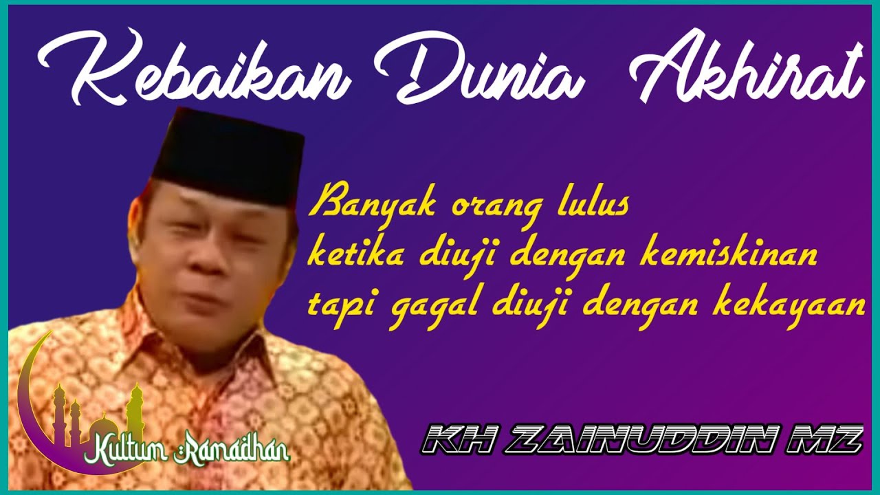 KEBAIKAN DUNIA AKHIRAT (KULTUM RAMADHAN KH ZAINUDDIN MZ)