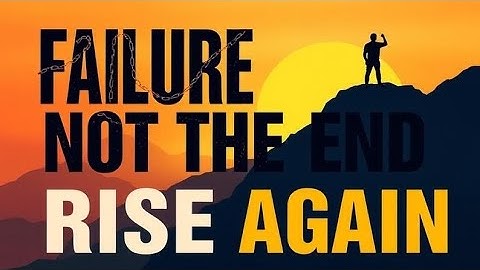 Failure: Not the End, but the Beginning The Power of Failing Forward