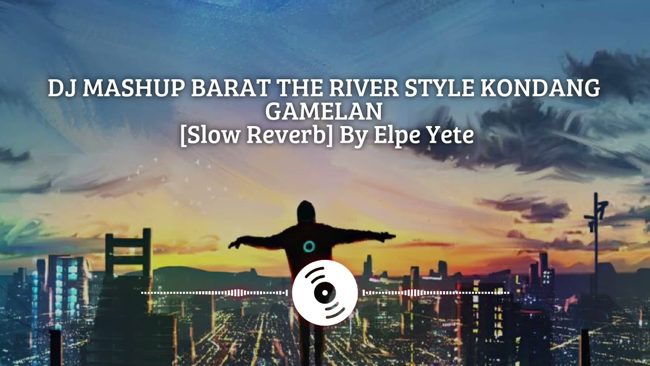 DJ MASHUP BARAT THE RIVER STYLE KONDANG GAMELAN [Slow Reverb] By Elpe Yete