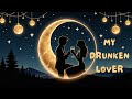 My Drunken Lover A Love Song