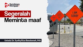 Segeralah meminta maaf  - Ustadz Dr. Syafiq Riza Basalamah, MA