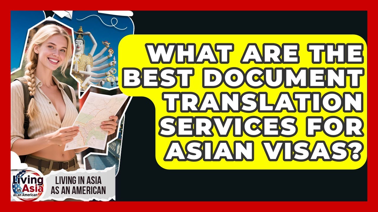 What Are The Best Document Translation Services For Asian Visas? - Living in Asia as an American