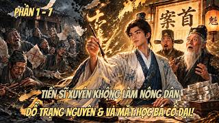 Phần 1-7 | Tiến Sĩ Xuyên Không Làm Nông Dân! Đỗ Trạng Nguyên & Vả Mặt Học Bá Cổ Đại!