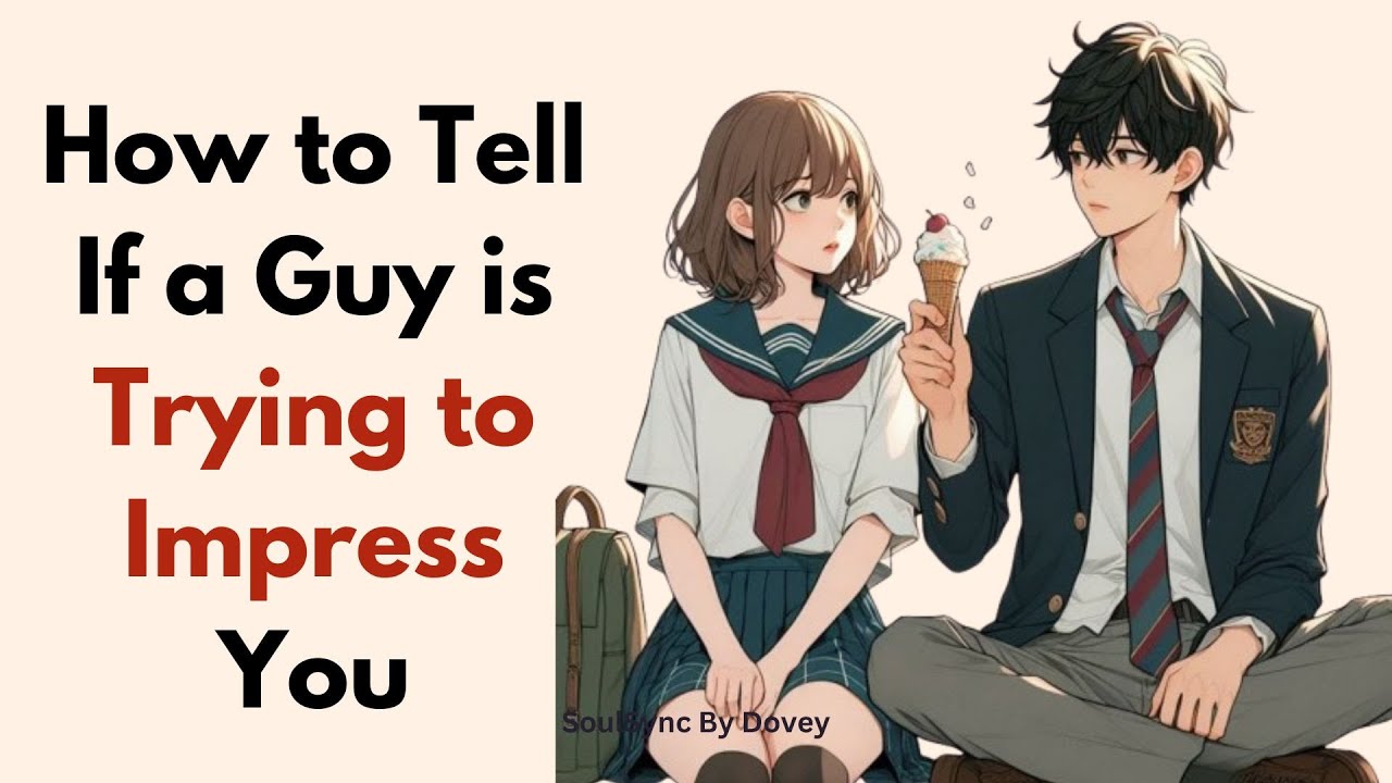How to Tell If a Guy is Trying to Impress You - YouTube