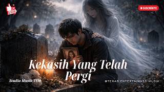 Kekasih Yang Telah Pergi[New Slowrock Melayu] - teras entertaiment musik