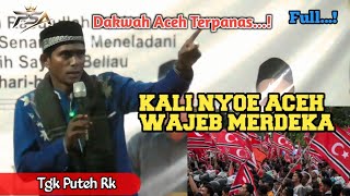 Dakwah Aceh Cukop Panas •| Kali Nyoe Aceh Wajeb Merdeka •| Tgk Puteh Rk