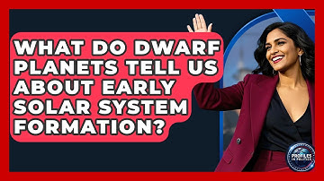 What Do Dwarf Planets Tell Us About Early Solar System Formation? - Profiles in Politics